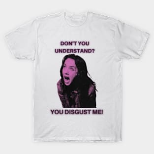 Don't you understand? you disgust me! -Possession T-Shirt